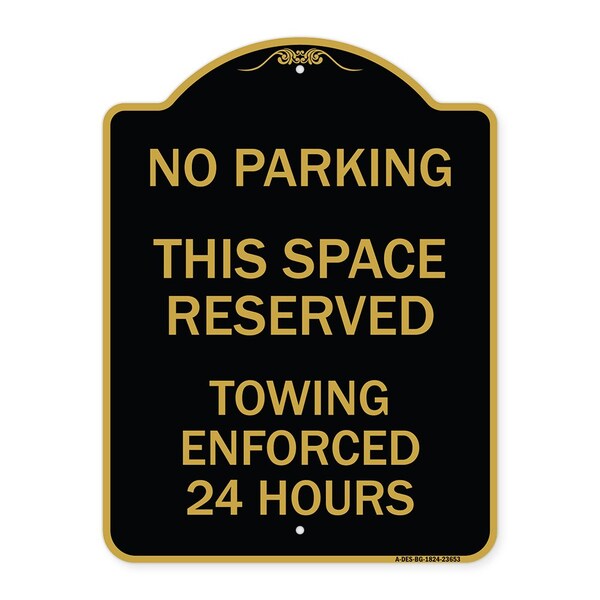Signmission No Parking This Space Reserved Towing Enforced 24 Hours, Black & Gold Alum, 18" x 24", BG-1824-23653 A-DES-BG-1824-23653 - main